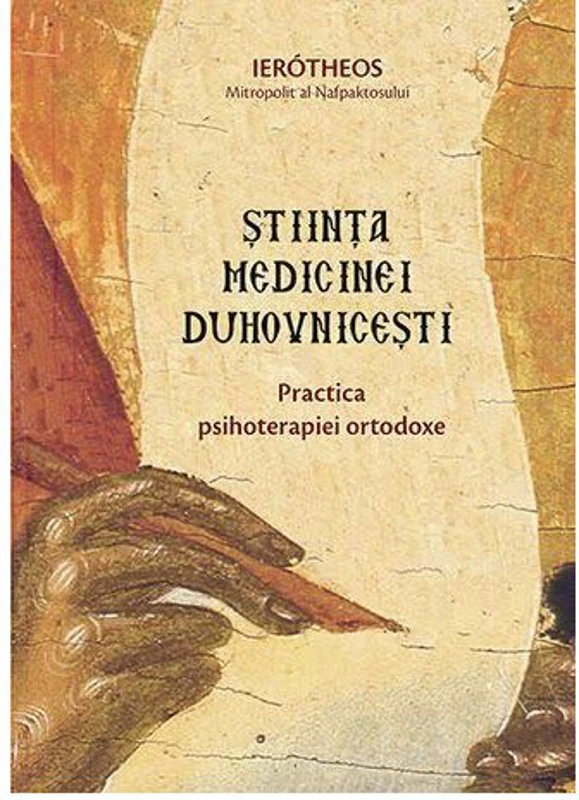Stiinta medicinei duhovnicesti. Practica psihoterapiei ortodoxe - Mitropolitul Hierotheos Vlachos
