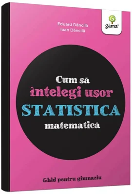Cum sa intelegi usor statistica matematica. Ghid pentru gimnaziu