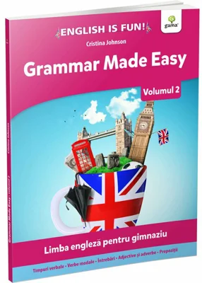 Grammar Made Easy. Limba engleza pentru gimnaziu.Volumul 2