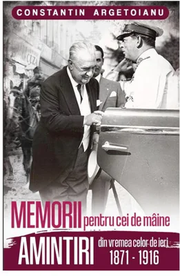 Memorii pentru cei de maine, Amintiri din vremea celor de ieri 1871-1916 (vol. 1)