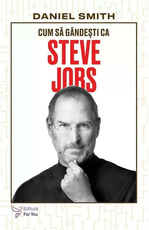 Cum sa gandesti ca Steve Jobs - Daniel Smith