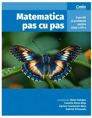 Matematica pas cu pas. Exercitii si probleme pentru clasa a 7-a, editia a 2-a revizuita si adaugita - Radu Gologan