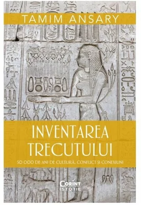 Inventarea trecutului. 50 000 de ani de cultura, conflict si conexiuni