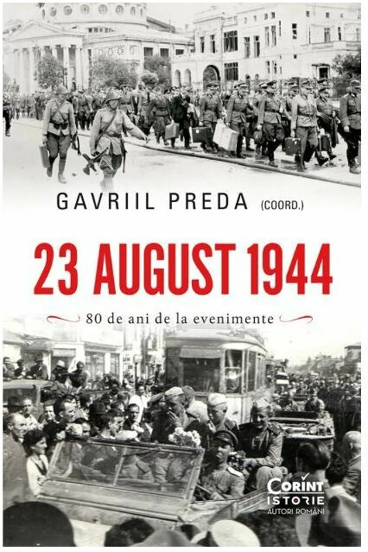 23 august 1944. 80 de ani de la evenimente