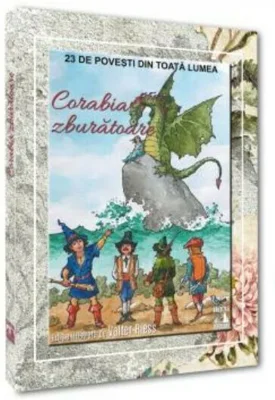 Corabia zburatoare. 23 de povesti din toata lumea