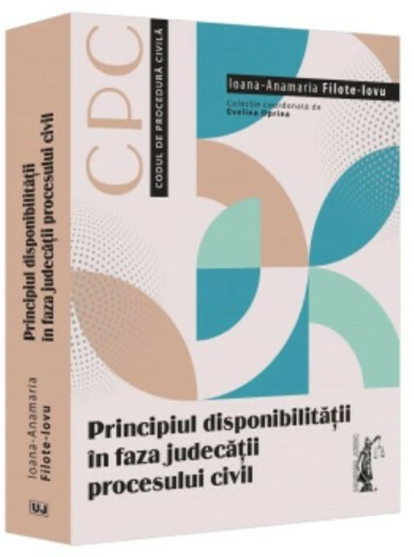 Principiul disponibilitatii in faza judecatii procesului civil - Ioana-Anamaria Filote-Iovu
