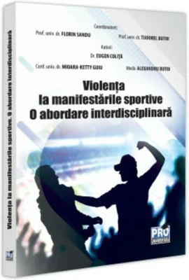 Violenta la manifestarile sportive. O abordare interdisciplinara - Florin Sandu, Tudorel Badea Butoi