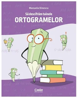Sa descifram tainele ortogramelor - Manuela Dinescu