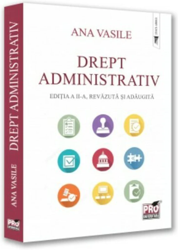Drept administrativ. Editia a 2-a, revazuta si adaugita - Ana Vasile