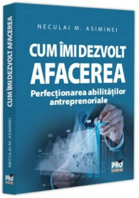 Cum imi dezvolt afacerea. Perfectionarea abilitatilor antreprenoriale