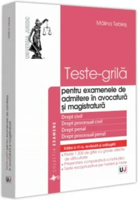 Teste-grila pentru examenele de admitere in avocatura si magistratura. Drept civil. Drept procesual civil. Drept penal. Drept procesual penal