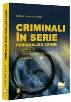 Criminali in serie. Psihanaliza crimei. Serial killer. Profiler. Psihopatul sexual pe terenul criminalitatii Editia a 2-a - Tudorel Badea Butoi