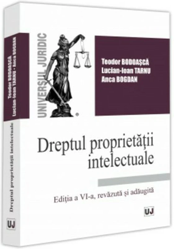 Dreptul proprietatii intelectuale. Editia a 6-a, revizuita si adaugita - Teodor Bodoasca