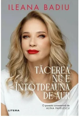 Tacerea nu e intotdeauna de aur - Ileana Badiu