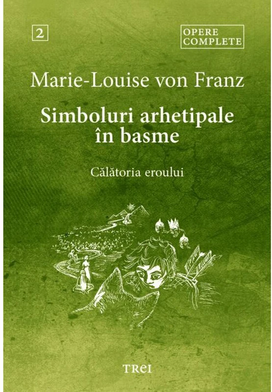 Simboluri arhetipale in basme. Calatoria eroului - Opere Complete 2