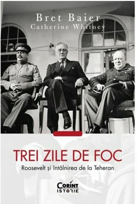 Trei zile de foc. Roosevelt si intalnirea de la Teheran