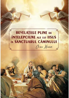 Revelatiile pline de intelepciune ale lui Iisus in sanctuarul caminului - Chico Xavier