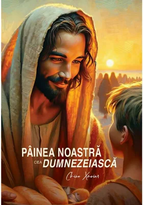Painea noastra cea dumnezeiasca - Chico Xavier