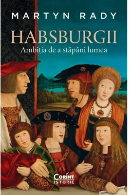 Habsburgii. Ambitia de a stapani lumea