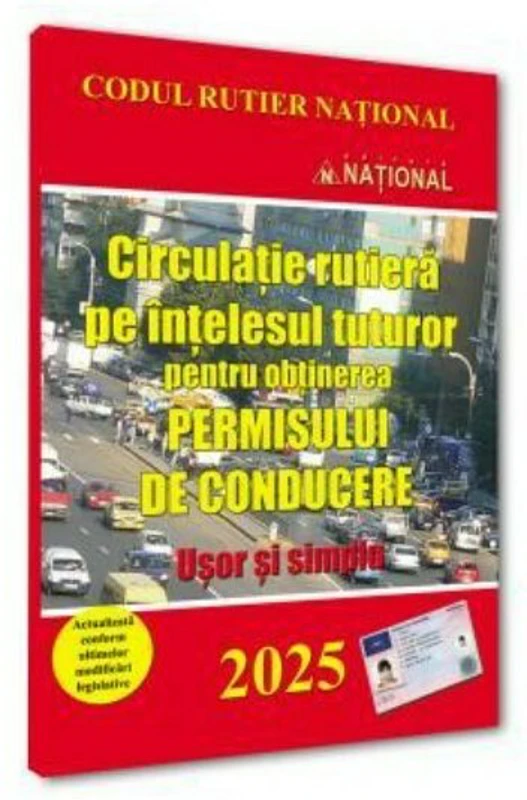 Circulatie rutiera pe intelesul tuturor pentru obținerea permisului de conducere. 2025