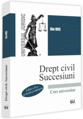 Drept civil. Succesiuni. Curs universitar. Editia a 2-a, revazuta si adaugita - Ilie Urs