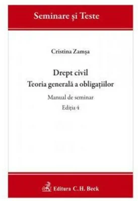 Drept civil. Teoria generala a obligatiilor. Manual de seminar. Editia 4 - Cristina Zamsa