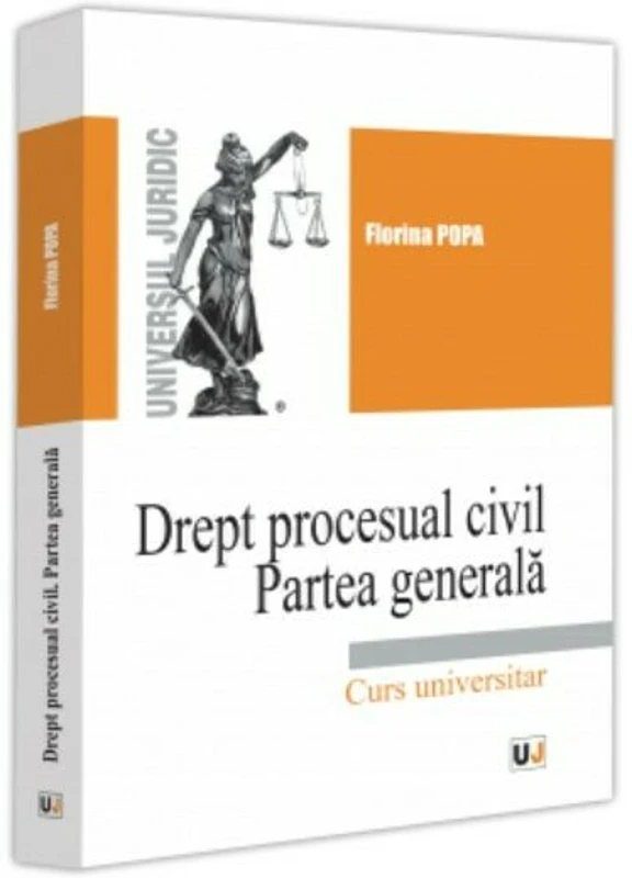 Drept procesual civil. Partea generala. Curs universitar - Florina Popa