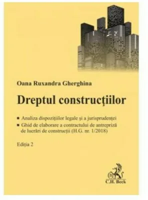 Dreptul constructiilor. Analiza dispozitiilor legale si a jurisprudentei. Ghid de elaborare a contractului de antrepriza de lucrari de constructii (H.