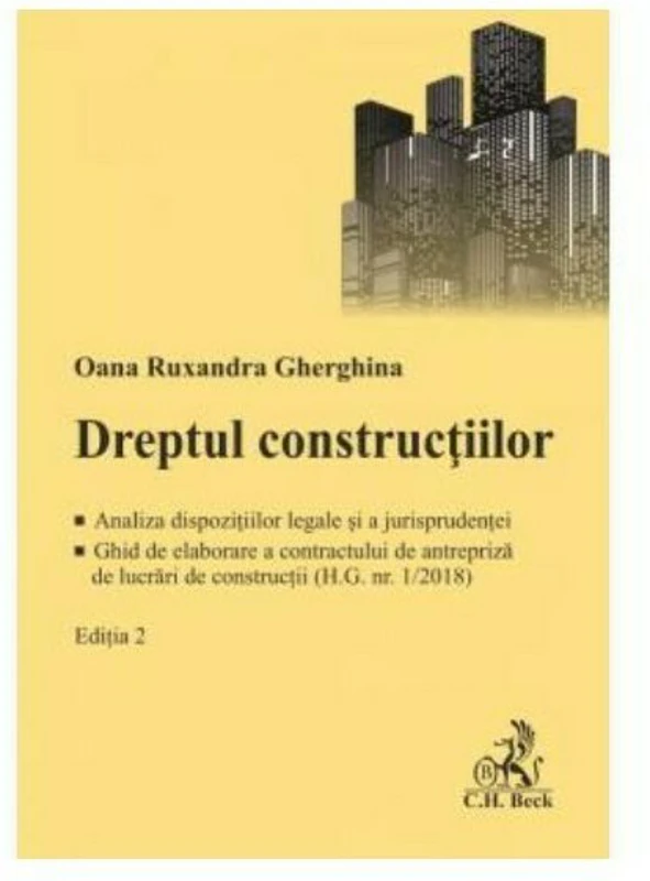 Dreptul constructiilor. Analiza dispozitiilor legale si a jurisprudentei. Ghid de elaborare a contractului de antrepriza de lucrari de constructii (H.