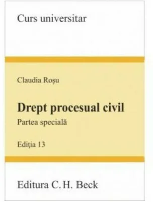 Drept procesual civil. Partea speciala Editia 13 - Claudia Rosu