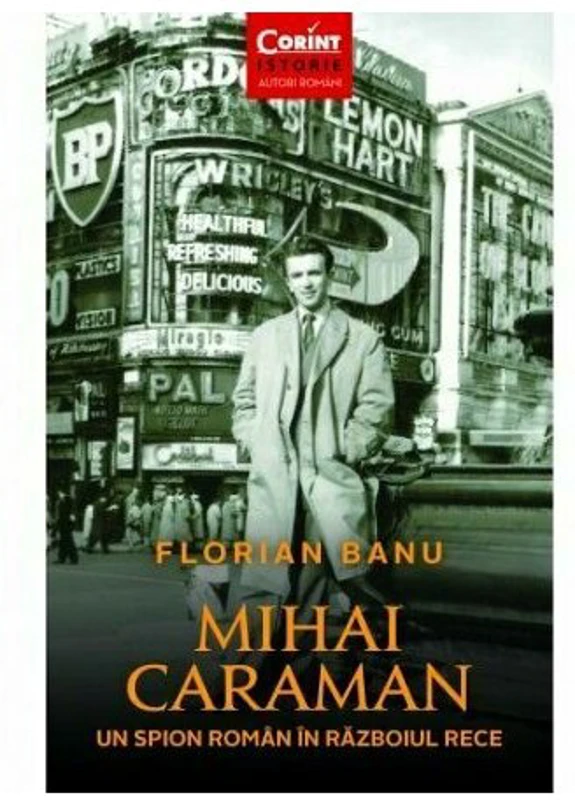 Mihai Caraman. Un spion roman in Razboiul Rece