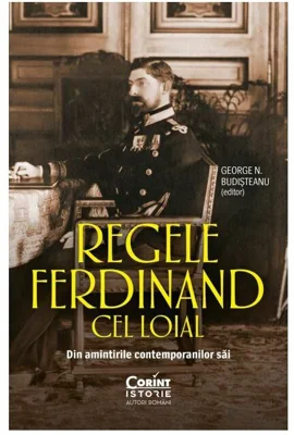 Regele Ferdinand cel Loial. Din amintirile contemporanilor sai