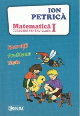 Matematica. Exercitii, probleme, teste. Culegere pentru clasa I