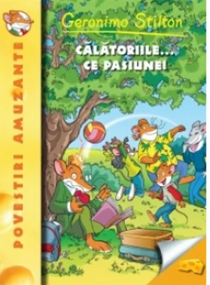 Calatoriile... ce pasiune! Volumul 5 din seria Geronimo Stilton