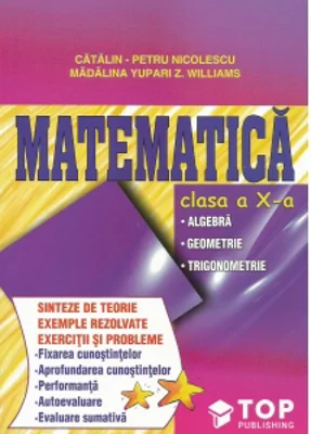 Matematica, Clasa a X-a - Algebra. Geometrie. Trigonometrie. Sinteze de teorie. Exercitii si probleme