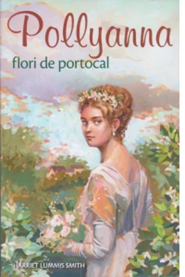 Pollyanna flori de portocal (volumul 3)