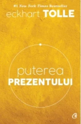 Puterea prezentului. Ghid de dezvoltare spirituala. Editia a VI-a