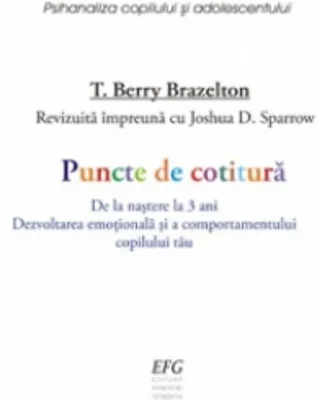 Puncte de cotitura. De la nastere la 3 ani. Dezvoltarea emotionala si a comportamentului copilului tau