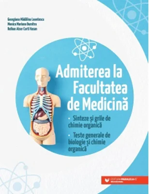 Admiterea la Facultatea de Medicina. Sinteze si grile de chimie organica. Teste generale de biologie si chimie organica