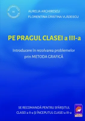 Pe pragul clasei a III-a. Introducere in rezolvarea problemelor prin metoda grafica
