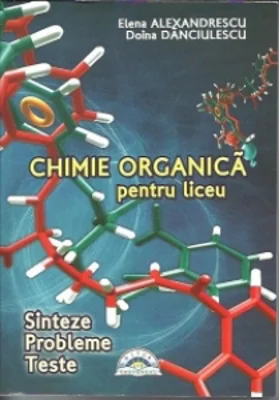 Chimie organica pentru liceu. Sinteze. Probleme. Teste