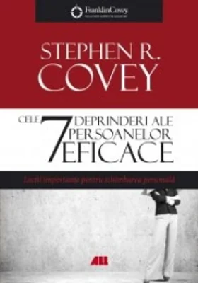 Cele 7 deprinderi ale persoanelor eficace. Lectii importante pentru schimbarea personala