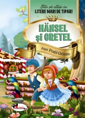 Hansel si Gretel. Stiu sa citesc cu litere mari de tipar!