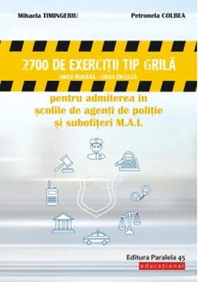 2700 de exercitii tip grila limba romana - limba engleza pentru admiterea in scolile de agenti de politie si subofiteri M.A.I.