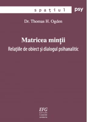 Matricea mintii: relatiile de obiect si dialogul psihanalitic