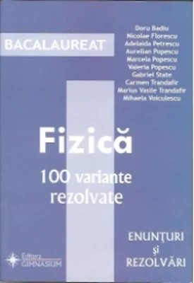 Bacalaureat - Fizica. 100 variante (Enunturi si rezolvari)