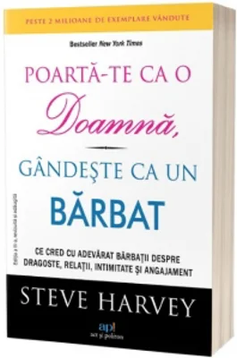 Poarta-te ca o doamna, gandeste ca un barbat. Ce cred cu adevarat barbatii despre dragoste, relatii, intimitate si angajament. Editia a 3-a