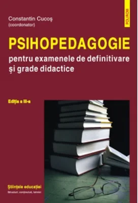 Psihopedagogie pentru examenele de definitivare si grade didactice. Editia a III-a