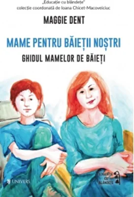 Mame pentru baietii nostri. Ghidul mamelor pentru baieti