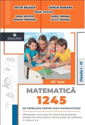 1245 de probleme pentru micii matematicieni. Clasele I-IV + Brosura solutii, indicatii, raspunsuri